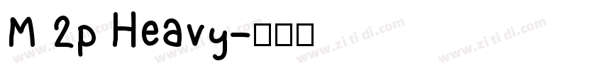 M 2p Heavy字体转换